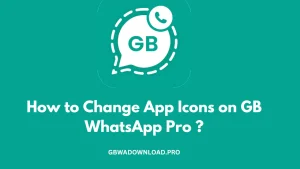 How to Change App Icons on GB WhatsApp Pro? 